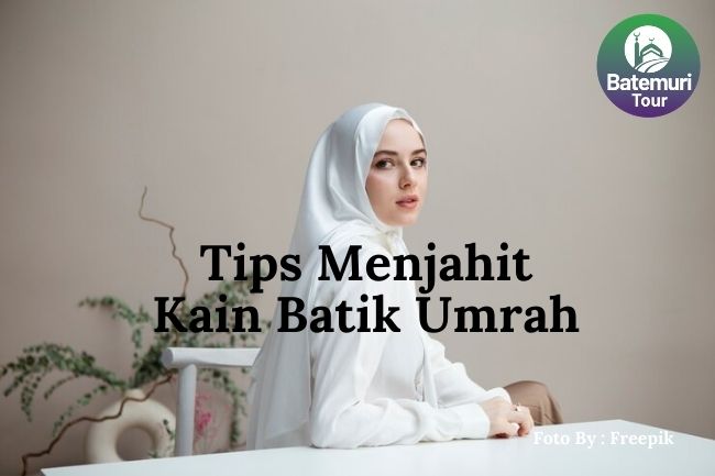 6 Tips Menjahit Kain Batik Umrah Agar Nyaman Digunakan Ibadah